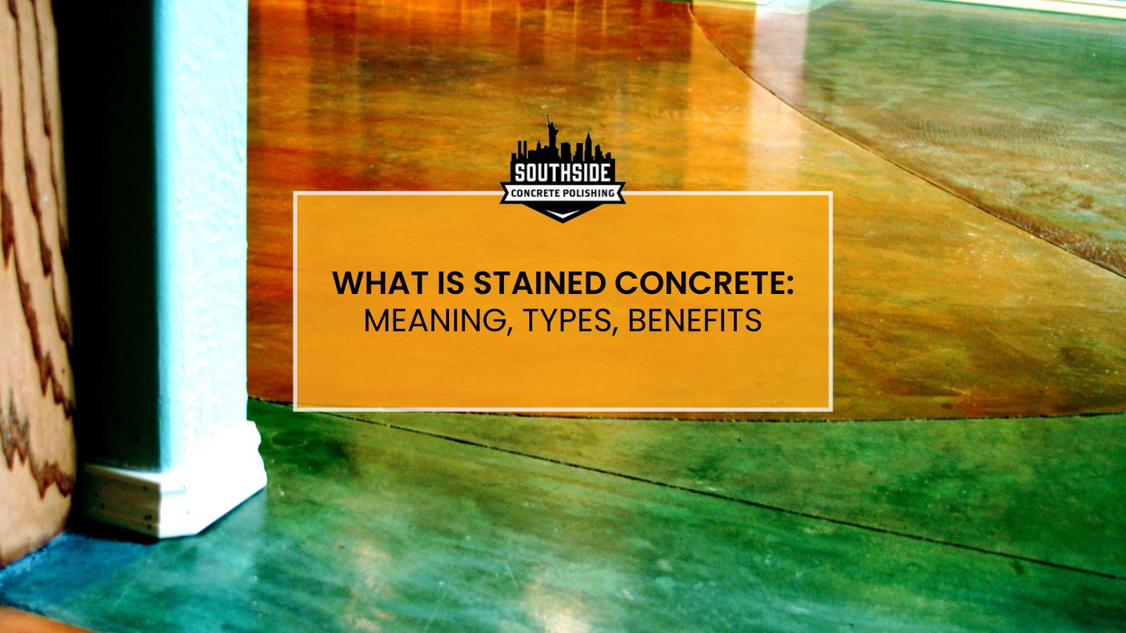 What is Stained Concrete: Meaning, Types, Benefits